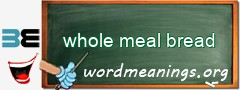 WordMeaning blackboard for whole meal bread